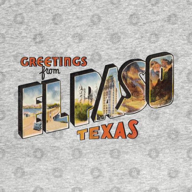 Greetings from El Paso Texas - El Paso Texas - T-Shirt | TeePublic